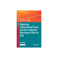 Springer International Publishing AG Migration, Transnational Flows, and the Contested Meanings of Race in Asia (inbunden, eng)
