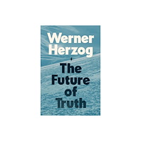 Werner Herzog The Future of Truth (inbunden, eng)