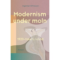 Ingemar Ottosson Modernism under moln : 1920-talets värld (inbunden)
