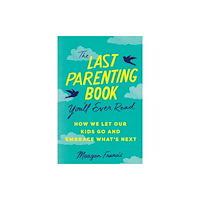 Sourcebooks, Inc The Last Parenting Book You'll Ever Read (häftad, eng)