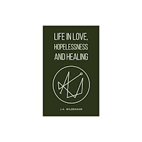 Austin Macauley Publishers Life in Love, Hopelessness and Healing (häftad, eng)