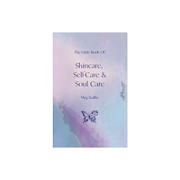 Austin Macauley Publishers The Little Book of Skincare, Self-care and Soul Care (häftad, eng)
