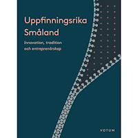 Votum Förlag Uppfinningsrika Småland : innovation, kultur och entreprenörskap (bok, danskt band)
