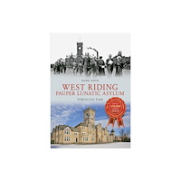 Amberley Publishing West Riding Pauper Lunatic Asylum Through Time (häftad, eng)