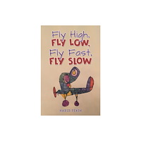 Austin Macauley Publishers Fly High, Fly Low, Fly Fast, Fly Slow (inbunden, eng)