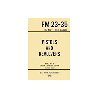 Doublebit Press Pistols and Revolvers - FM 23-35 US Army Field Manual (1946 World War II Civilian Reference Edition) (häftad, eng)