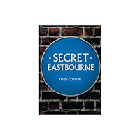 Amberley Publishing Secret Eastbourne (häftad, eng)