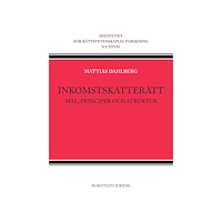Mattias Dahlberg Inkomstskatterätt : Mål, principer och struktur (häftad)