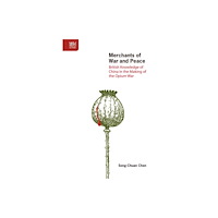 Hong Kong University Press Merchants of War and Peace - British Knowledge of China in the Making of the Opium War (inbunden, eng)