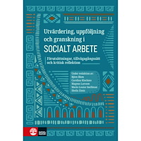 Natur & Kultur Läromedel och Akademi Utvärdering, uppföljning och granskning i socialt arbete : förutsättningar, tillvägagångssätt och kritisk reflektion (in...