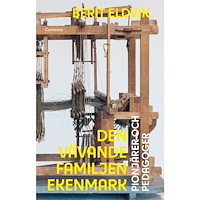Berit Eldvik Den vävande familjen Ekenmark : pionjärer och pedagoger (inbunden)