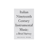 Troubador Publishing Italian Nineteenth Century Instrumental Music: a Brief Survey (häftad, eng)