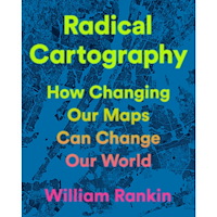 William Rankin Radical Cartography: How Changing Our Maps Can Change Our World (inbunden, eng)