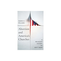 University of notre dame press Abortion and America's Churches (inbunden, eng)