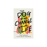 Random House USA Inc This Dog Will Change Your Life (inbunden, eng)