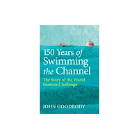 The Crowood Press Ltd 150 Years of Swimming the Channel (inbunden, eng)
