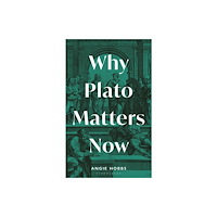 Bloomsbury Publishing PLC Why Plato Matters Now (inbunden, eng)