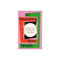 Profile Books Ltd All Consuming: The instant Sunday Times bestseller (inbunden, eng)