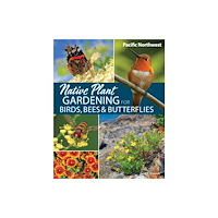 Adventure Publications, Incorporated Native Plant Gardening for Birds, Bees & Butterflies: Pacific Northwest (häftad, eng)