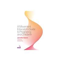 Jessica kingsley publishers A Movement Educator's Guide to Pregnancy and Childbirth (häftad, eng)