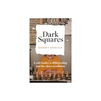 Headline Publishing Group Dark Squares: A cult leader, a child prodigy and the chess revolution (inbunden, eng)