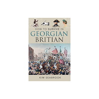 Pen & Sword Books Ltd How To Survive in Georgian Britain (inbunden, eng)