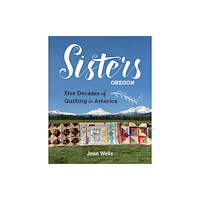 C & T Publishing Sisters, Oregon – Five Decades of Quilting in America (inbunden, eng)