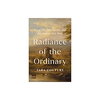 Chelsea Green Publishing Co Radiance of the Ordinary (inbunden, eng)