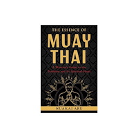 Shambhala Publications Inc The Essence of Muay Thai (häftad, eng)