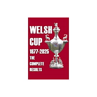 Soccer Books Ltd Welsh Cup 1877-2025 - The Complete Results (häftad, eng)