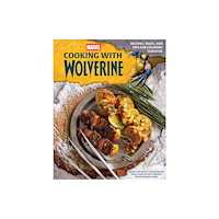 Insight Editions Marvel: Cooking with Wolverine (inbunden, eng)