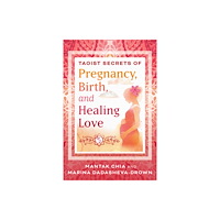 Inner Traditions Bear and Company Taoist Secrets of Pregnancy, Birth, and Healing Love (häftad, eng)