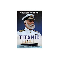 Pen & Sword Books Ltd Titanic: Freak Accident or Farce? (inbunden, eng)