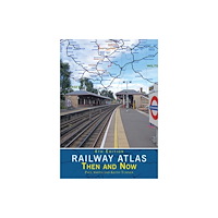 Crecy Publishing Railway Atlas Then & Now 4th Edition (inbunden, eng)