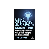 Kogan Page Ltd Using Creativity and Data in Marketing (häftad, eng)