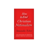Augsburg Fortress Publishers How to End Christian Nationalism (inbunden, eng)