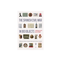 Bloomsbury Publishing PLC The Spanish Civil War in 100 Objects (häftad, eng)