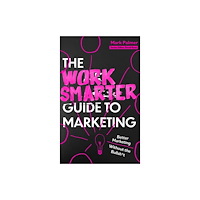 Little, Brown Book Group The Work Smarter Guide to Marketing (häftad, eng)
