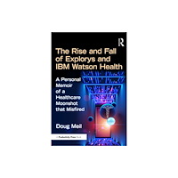 Taylor & francis ltd The Rise and Fall of Explorys and IBM Watson Health (häftad, eng)