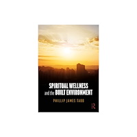 Taylor & francis ltd Spiritual Wellness and the Built Environment (häftad, eng)
