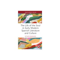 Taylor & francis ltd The Life of the Soul in Early Modern Spanish Literature and Culture (inbunden, eng)