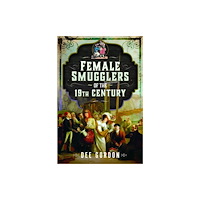 Pen & Sword Books Ltd Female Smugglers of the 19th Century (inbunden, eng)
