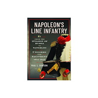 Pen & Sword Books Ltd Napoleon’s Line Infantry – From the Invasion of Russia to Waterloo (inbunden, eng)