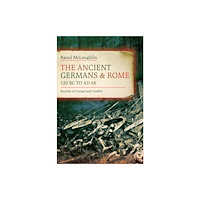 Pen & Sword Books Ltd The Ancient Germans and Rome, 120 BC to AD68 (inbunden, eng)