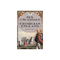 Pen & Sword Books Ltd Sex and Scandals in Georgian England (inbunden, eng)