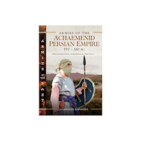 Pen & Sword Books Ltd Armies of the Achaemenid Persian Empire, 550-330 BC (inbunden, eng)