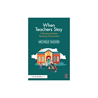 Taylor & francis ltd When Teachers Stay: Cultivating Resilient Teaching Communities (häftad, eng)