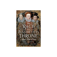 Pen & Sword Books Ltd The Race for Elizabeth I's Throne (inbunden, eng)