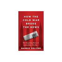 John Wiley And Sons Ltd How the Cold War Broke the News (inbunden, eng)