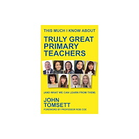 Crown House Publishing This Much I Know About Truly Great Primary Teachers (häftad, eng)